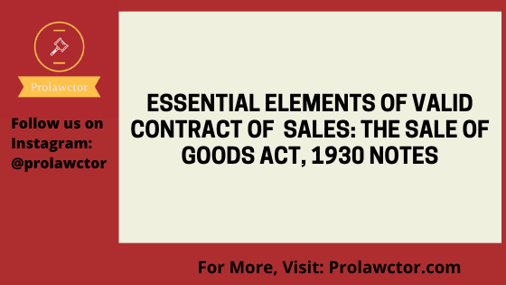 Essential Elements of Valid Contract of Sales: The Sale of Goods Act, 1930 Notes