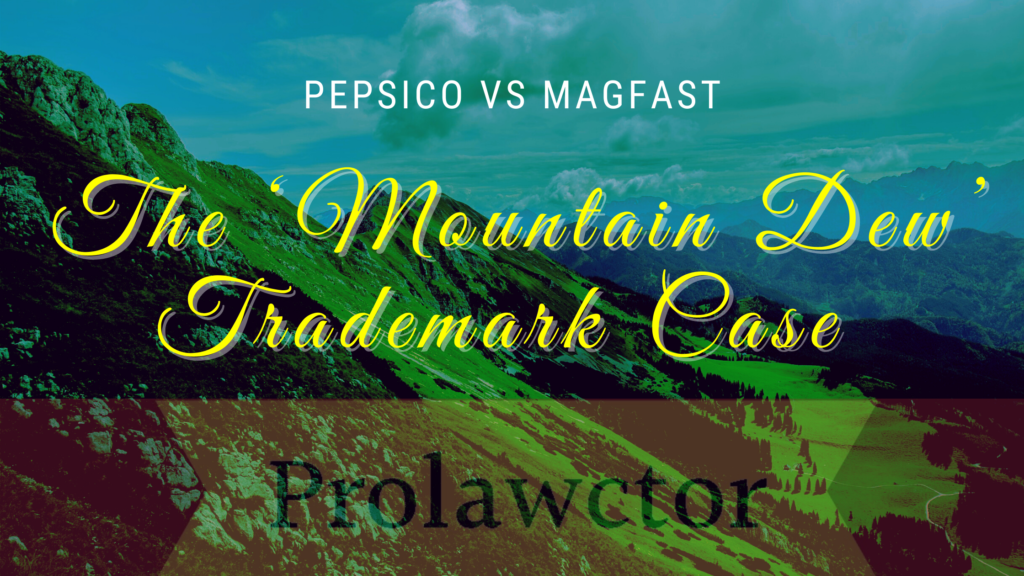 The Mountain Dew Trademark Case Summary: Pepsico Vs Magfast

