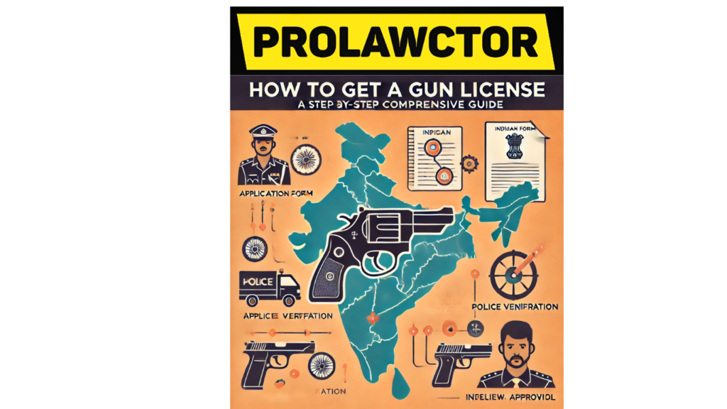 How to Get a Gun License in India: A Step-by-Step Comprehensive Guide. - Prolawctor